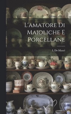 L'amatore Di Maioliche E Porcellane 1