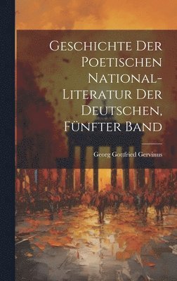 bokomslag Geschichte der poetischen National-Literatur der Deutschen, Fnfter Band