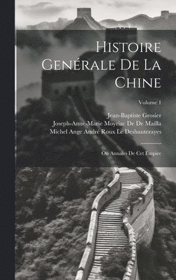 Jean-Baptiste Grosier, Joseph-Anne-Marie Moyriac De De Mailla, Michel Ange André Rou Le Deshauterayes - Histoire Genérale De La Chine, Inbunden