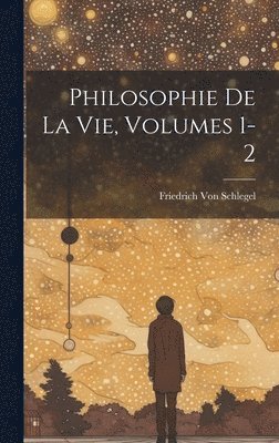 bokomslag Philosophie De La Vie, Volumes 1-2