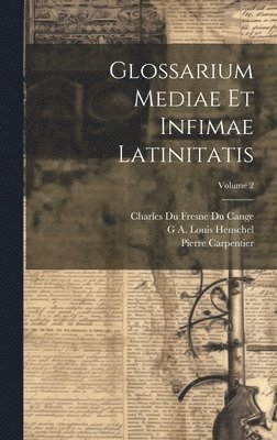 Charles Du Fresne Du Cange, G A Louis Henschel, Pierre Carpentier - Glossarium Mediae Et Infimae Latinitatis; Volume 2, Inbunden