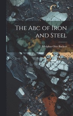 bokomslag The Abc of Iron and Steel