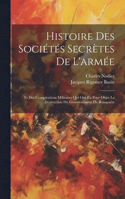 Charles Nodier, Jacques Rigomer Bazin - Histoire Des Sociétés Secrètes De L'armée, Inbunden