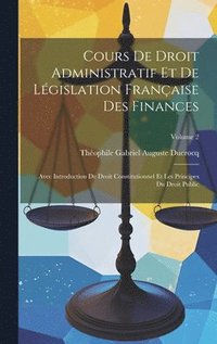 bokomslag Cours De Droit Administratif Et De Lgislation Franaise Des Finances