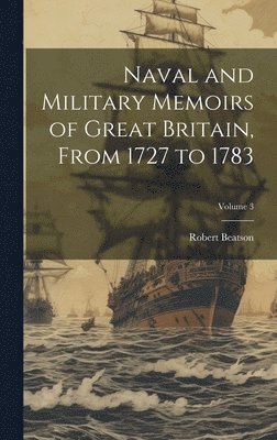 bokomslag Naval and Military Memoirs of Great Britain, From 1727 to 1783; Volume 3