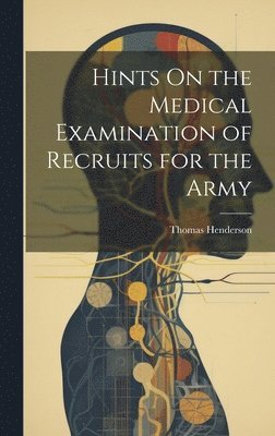 Thomas Henderson - Hints On the Medical Examination of Recruits for the Army, Inbunden