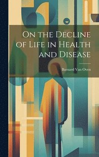bokomslag On the Decline of Life in Health and Disease