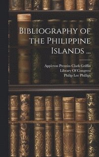 bokomslag Bibliography of the Philippine Islands ...