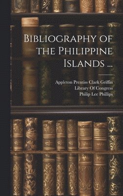 bokomslag Bibliography of the Philippine Islands ...