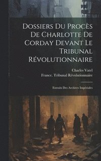 bokomslag Dossiers Du Procs De Charlotte De Corday Devant Le Tribunal Rvolutionnaire