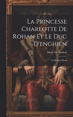 La Princesse Charlotte De Rohan Et Le Duc D'enghien 1