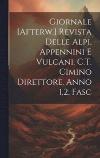 bokomslag Giornale [Afterw.] Revista Delle Alpi, Appennini E Vulcani. C.T. Cimino Direttore. Anno 1,2, Fasc