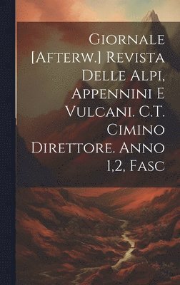 bokomslag Giornale [Afterw.] Revista Delle Alpi, Appennini E Vulcani. C.T. Cimino Direttore. Anno 1,2, Fasc
