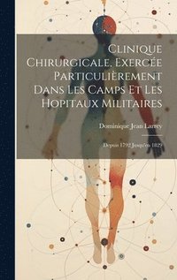 bokomslag Clinique Chirurgicale, Exerce Particulirement Dans Les Camps Et Les Hopitaux Militaires