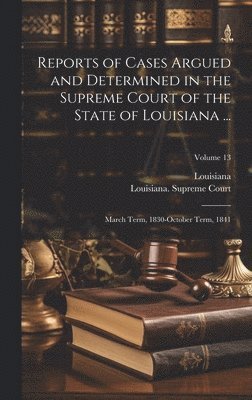 Reports of Cases Argued and Determined in the Supreme Court of the State of Louisiana ... 1