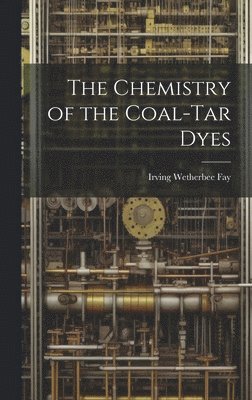 bokomslag Chemistry of the Coal-Tar Dyes