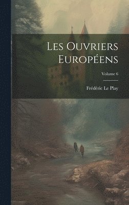 bokomslag Les Ouvriers Europens; Volume 6