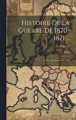 bokomslag Histoire De La Guerre De 1870-1871 ...