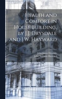bokomslag Health and Comfort in House Building, by J.J. Drysdale and J.W. Hayward