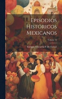 bokomslag Episodios Histricos Mexicanos; Volume 15