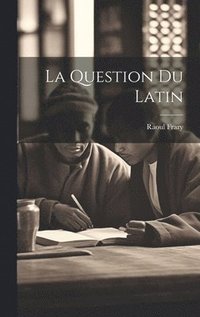 bokomslag La Question Du Latin