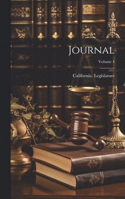 California Legislature - Journal; Volume 4, Inbunden