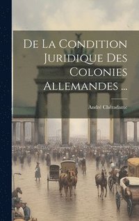 bokomslag De La Condition Juridique Des Colonies Allemandes ...