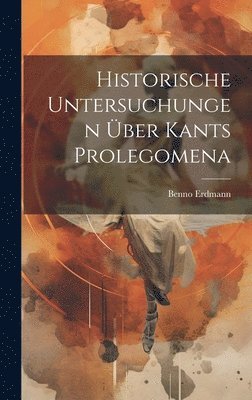 bokomslag Historische Untersuchungen ber Kants Prolegomena