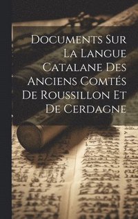 bokomslag Documents Sur La Langue Catalane Des Anciens Comtés De Roussillon Et De Cerdagne