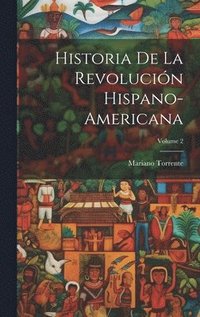 bokomslag Historia De La Revolucin Hispano-Americana; Volume 2