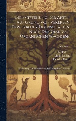 bokomslag Die Entstehung Der Arten Auf Grund Von Vererben Erworbener Eigenschaften Nach Den Gesetzen Organischen Wachsens