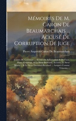 Pierre Augustin Caron De Beaumarchais - Mémoires De M. Caron De Beaumarchais ... Accusé De Corruption De Juge, Inbunden