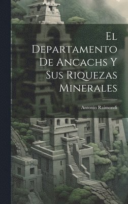 bokomslag El Departamento De Ancachs Y Sus Riquezas Minerales