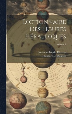 bokomslag Dictionnaire Des Figures Hraldiques; Volume 3