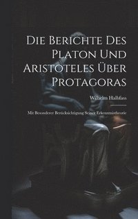 bokomslag Die Berichte Des Platon Und Aristoteles ber Protagoras