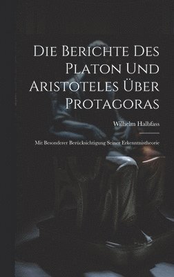 Die Berichte Des Platon Und Aristoteles ber Protagoras 1