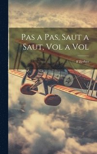 bokomslag Pas a Pas, Saut a Saut, Vol a Vol