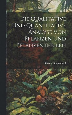 Die Qualitative Und Quantitative Analyse Von Pflanzen Und Pflanzentheilen 1