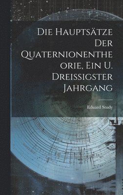 bokomslag Die Hauptstze Der Quaternionentheorie, Ein u. Dreissigster Jahrgang