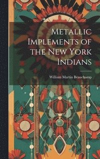 bokomslag Metallic Implements of the New York Indians