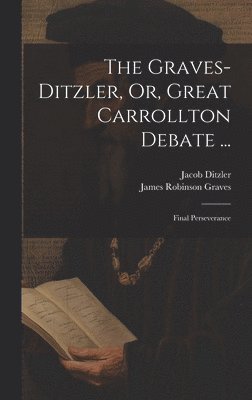 The Graves-Ditzler, Or, Great Carrollton Debate ... 1