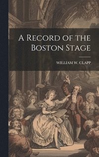 bokomslag A Record of the Boston Stage