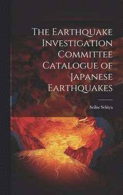 Seiku Sekiya - Earthquake Investigation Committee Catalogue of Japanese Earthquakes, Inbunden