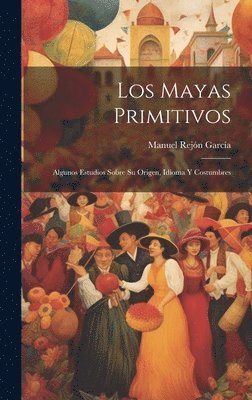 Manuel Rejón García, Manuel Rejón - Mayas Primitivos, Inbunden