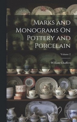 William Chaffers - Marks and Monograms On Pottery and Porcelain; Volume 2, Inbunden