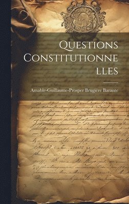 Amable-Guillaume-Prosper Brugi Barante - Questions Constitutionnelles, Inbunden