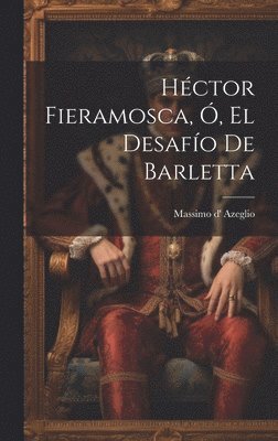 bokomslag Héctor Fieramosca, Ó, El Desafío De Barletta