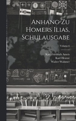 Karl Friedrich Ameis, Karl Hentze, Walter Wahmer - Anhang Zu Homers Ilias, Schulausgabe; Volume 6, Inbunden