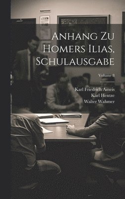 Karl Friedrich Ameis, Karl Hentze, Walter Wahmer - Anhang Zu Homers Ilias, Schulausgabe; Volume 8, Inbunden