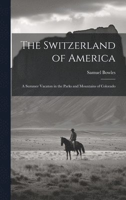 Samuel Bowles - Switzerland of America, Inbunden
